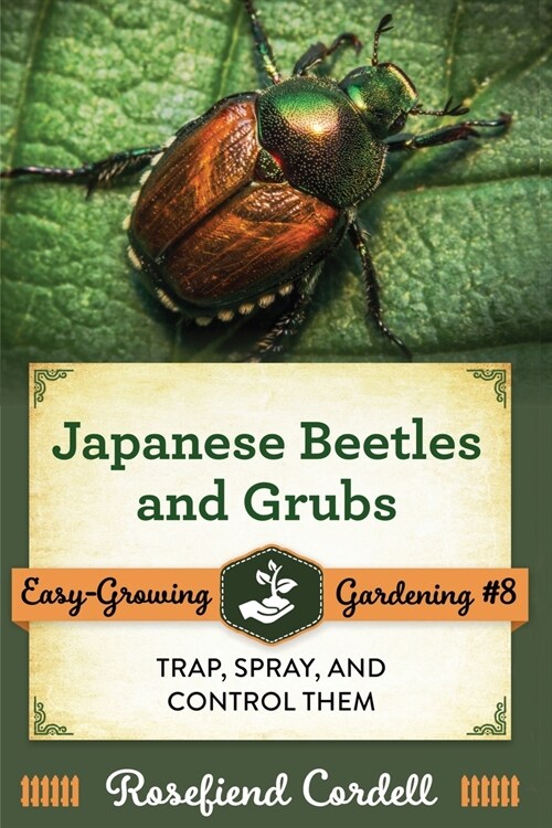 Japanese Beetles and Grubs: Trap, Spray, and Control Them (Paperback)