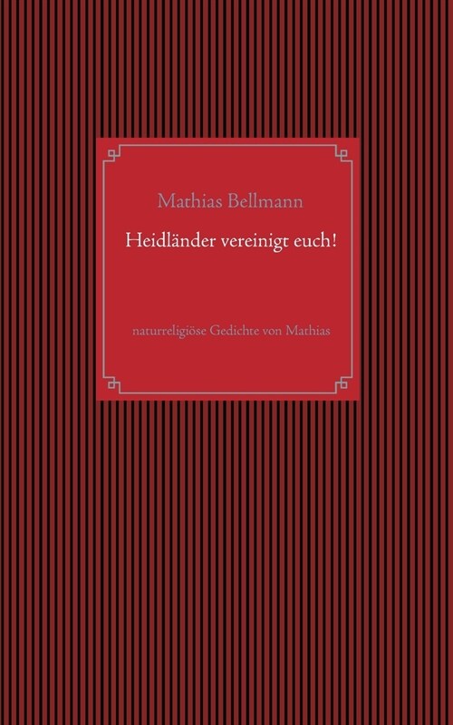 Heidl?der vereinigt euch!: naturreligi?e Gedichte von Mathias (Paperback)