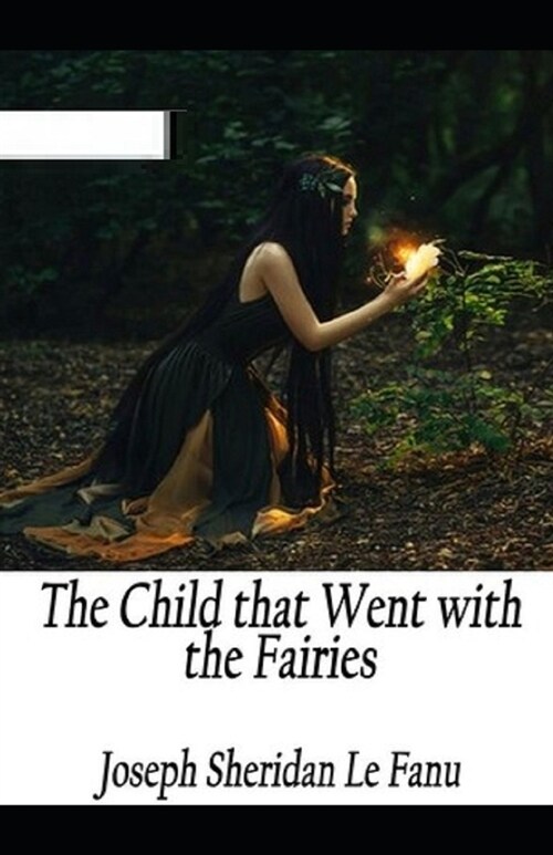 The Child That Went With The Fairies Illustrated (Paperback)