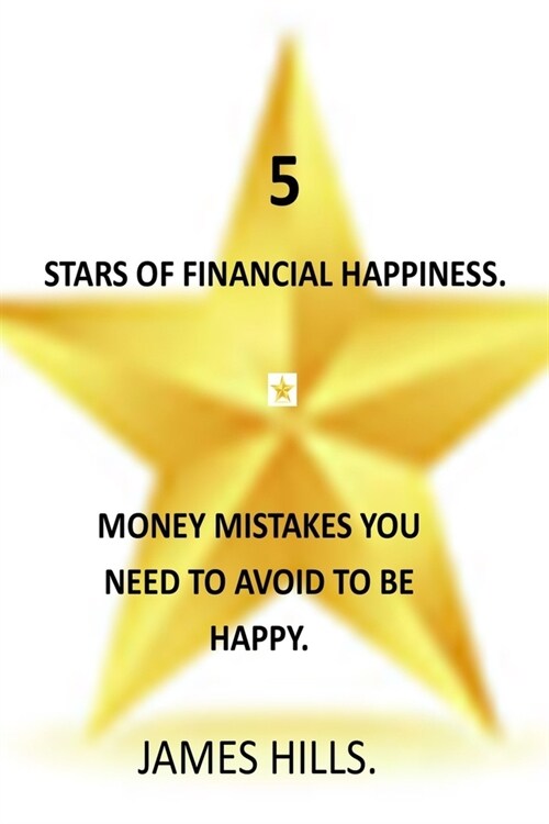 5 Stars of Financial Happiness: Money Mistakes You Need to Avoid to Be Happy Why Smart People Make Big Money Mistakes and How to Correct Them Rich Dad (Paperback)