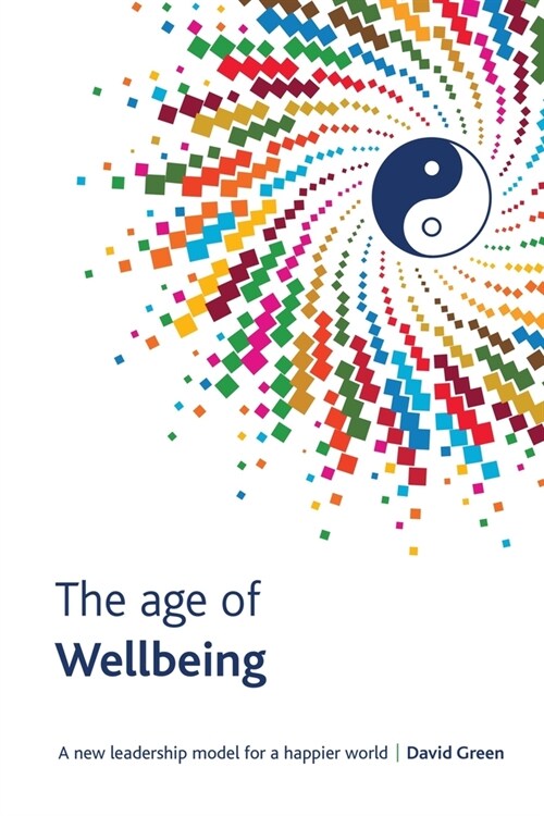 The Age Of Wellbeing: A new leadership model for a happier world (Paperback)