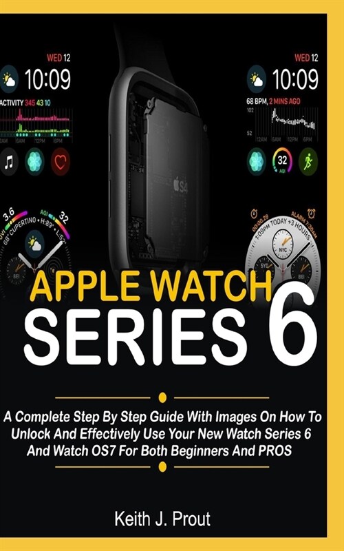 Apple Watch Series 6: A Complete Step By Step User Guide With Images On How To Unlock And Effectively Use Your New Watch Series 6 And Watch (Paperback)