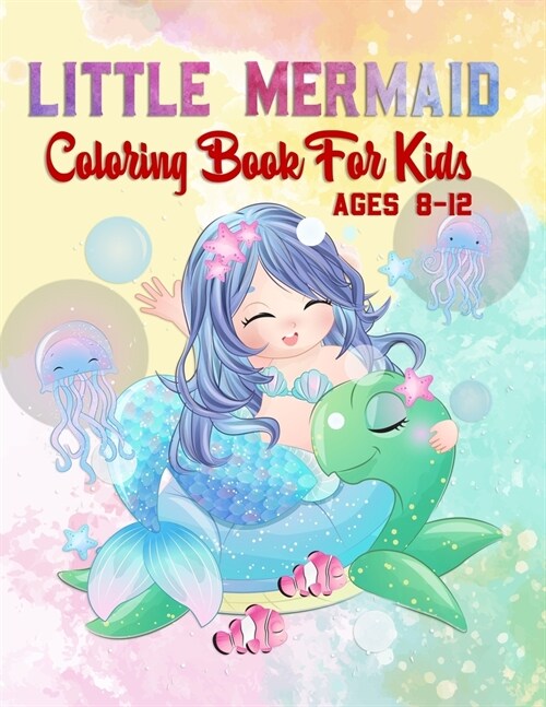 Little Mermaid Coloring Book For Kids Ages 8-12: Unique Coloring Pages, 40 Cute, Unique and Cute Mermaid Coloring Book For Kids (Paperback)