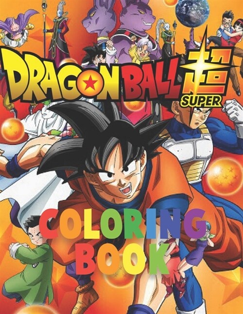 Dragon Ball Super coloring Book: Your Best Dragon ball super Characters, More Then 60 High Quallity illustrations, Dragon ball, Dragon ball z, Dragon (Paperback)