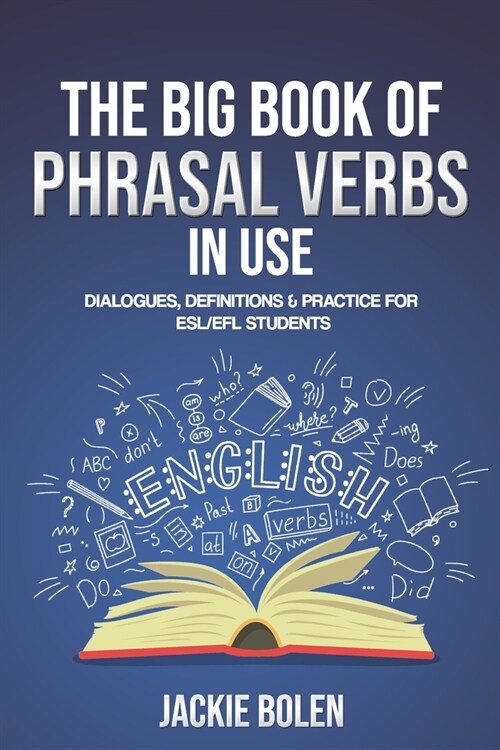 The Big Book of Phrasal Verbs in Use: Dialogues, Definitions & Practice for ESL/EFL Students (Paperback)