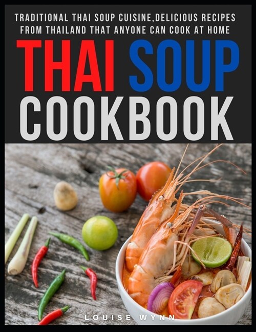 Thai Soup Cookbook: Traditional Thai Soup Cuisine, Delicious Recipes from Thailand that Anyone Can Cook at Home (Paperback)