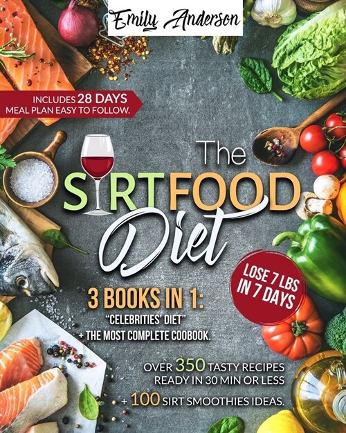 The Sirtfood Diet: 3 Books in 1: Celebrities Diet + The Most Complete Cookbook. Over 350 Tasty Recipes Ready in 30 Min. or Less + 100 Sm (Paperback)