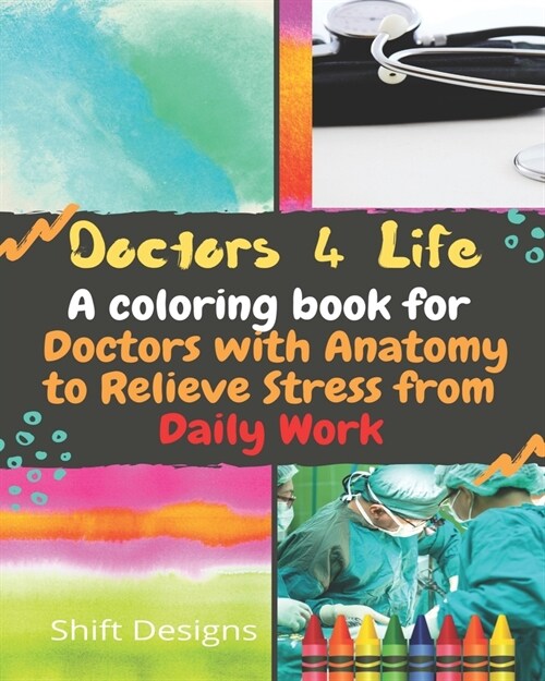 Doctors 4 Life: A coloring book for Doctors with Anatomy to Relieve Stress from Daily Work (Paperback)