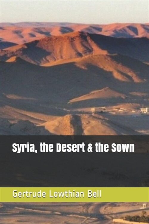 Syria, the Desert & the Sown (Paperback)