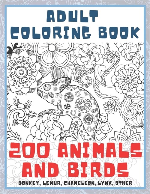 200 Animals and Birds - Adult Coloring Book - Donkey, Lemur, Chameleon, Lynx, other (Paperback)