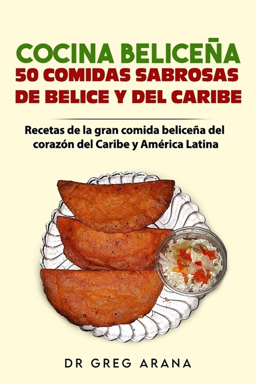 Cocina Belice? 50 comidas sabrosas de Belice y del Caribe: Recetas de la gran comida belice? del coraz? del Caribe y Am?ica Latina (Paperback)