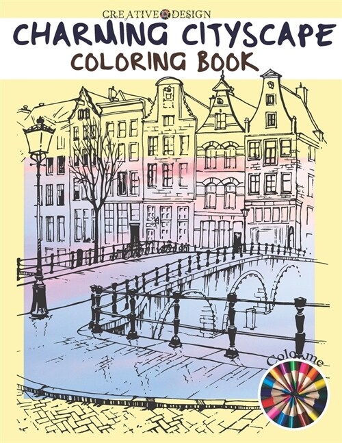 Creative Design Charming Cityscape Coloring Book: A Coloring Book of Amazing Buildings Real For teens and adults. Color me! (Paperback)