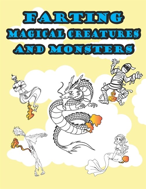 Farting Magical Creatures and Monsters: Hilarious and Funny Adult Magical or Mythical Creatures Adult Coloring Book for Stress Relieve and Relaxation (Paperback)