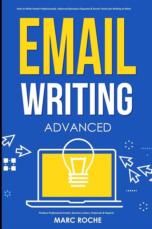 Email Writing: Advanced (c). How to Write Emails Professionally. Advanced Business Etiquette & Secret Tactics for Writing at Work. Pr (Paperback)