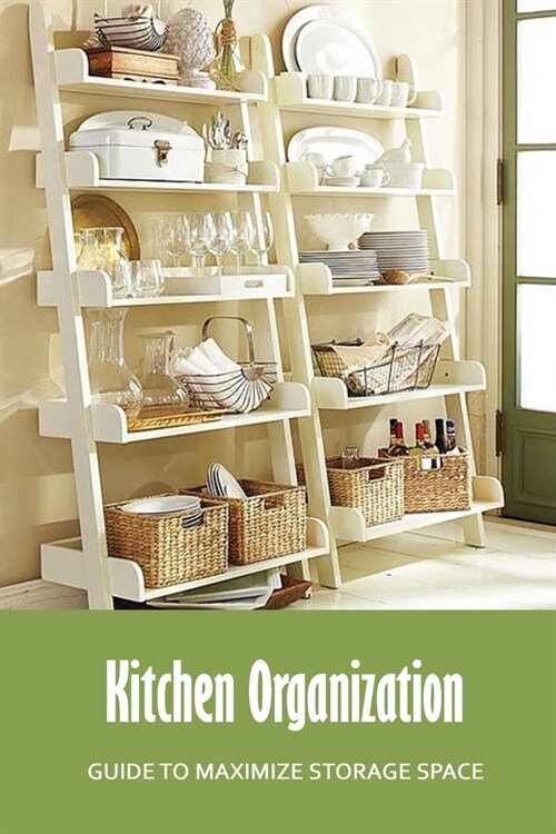 Kitchen Organization: Guide to Maximize Storage Space: Edit Kitchen Book (Paperback)