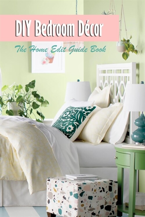 DIY Bedroom Decor: The Home Edit Guide Book: Edit Bedroom Book (Paperback)