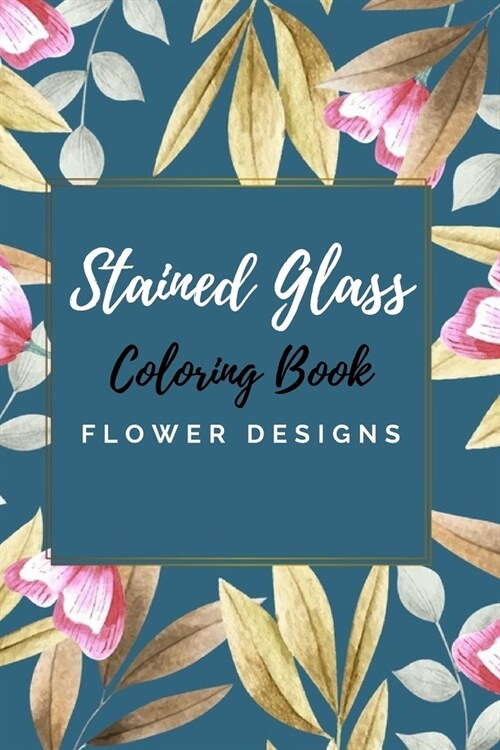 Stained Glass Coloring Book: large print coloring book easy flower patterns (Paperback)