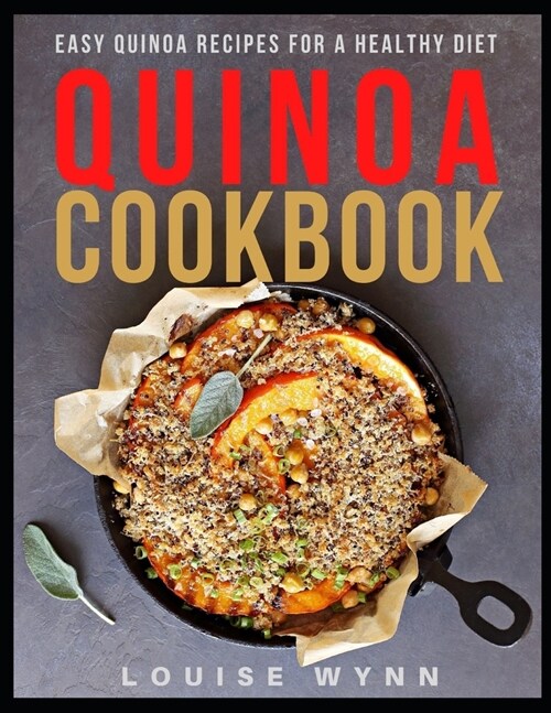 Quinoa Cookbook: Easy Quinoa Recipes for a Healthy Diet (Paperback)