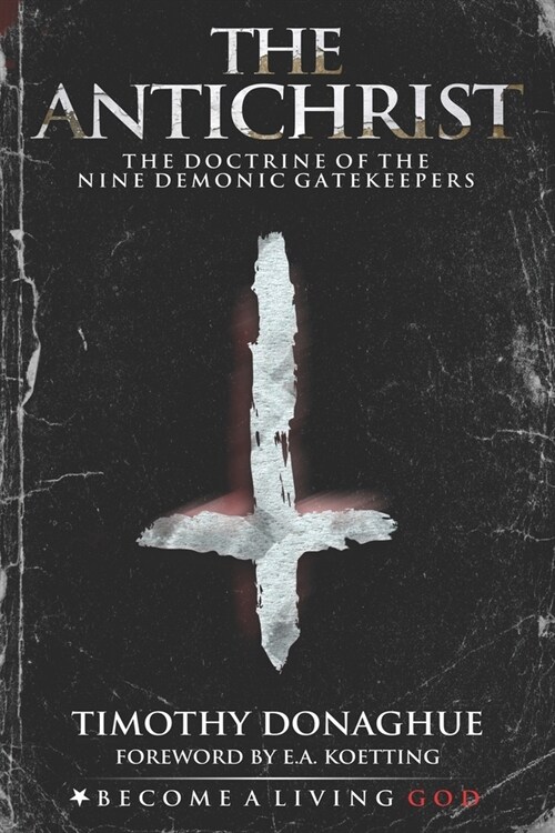 The Antichrist: The Doctrine of the Nine Demonic Gatekeepers (Paperback)