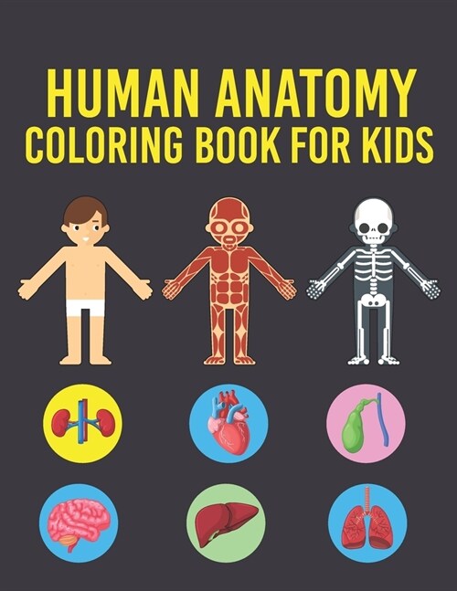 Human Anatomy Coloring Book for Kids: Human Body Coloring Pages for Boys & Girls Ages 4-6, 7-8, 9-12 Years Old Childrens (Coloring Book For Kids Ages (Paperback)