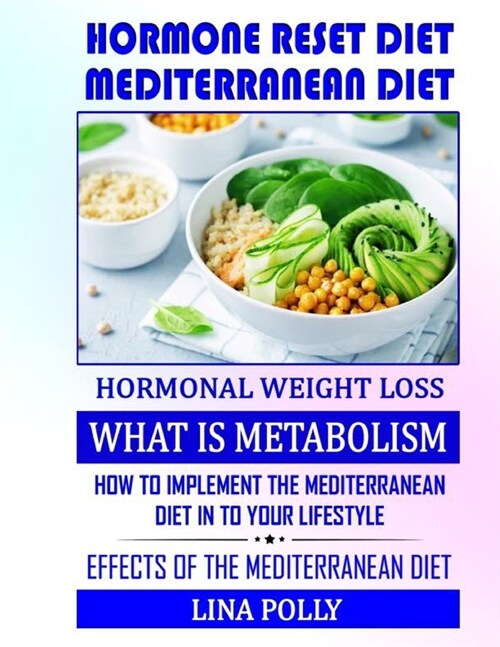 Hormone Reset Diet: Mediterranean Diet: Hormonal Weight Loss: What Is Metabolism: How To Implement The Mediterranean Diet In To Your Lifes (Paperback)