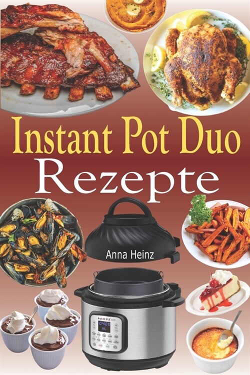 Instant Pot Duo Rezepte: Knusprige, einfache, gesunde, schnelle und frische Rezepte f? Ihren Instant Pot Duo Crisp Multikocher (Instant Pot Du (Paperback)