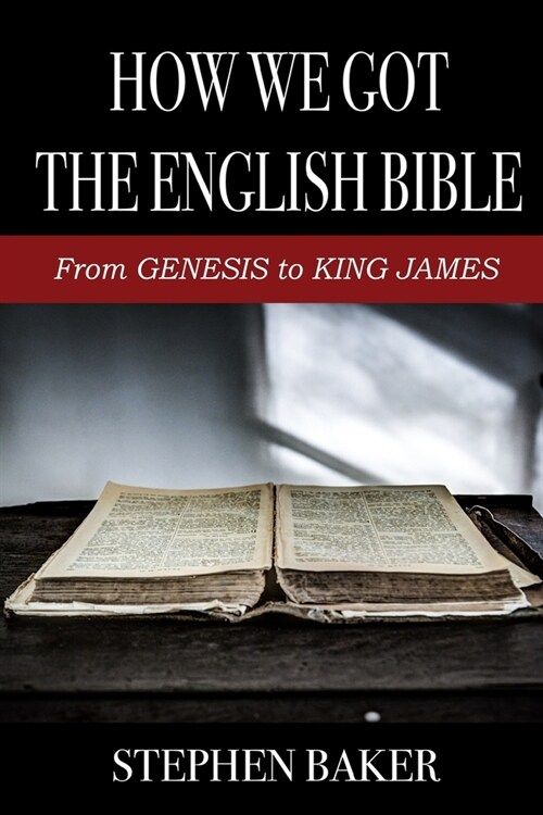 How We Got The English Bible: From Genesis to King James (Paperback)