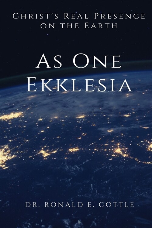 As One Ekklesia: Christs Real Presence on the Earth (Paperback)
