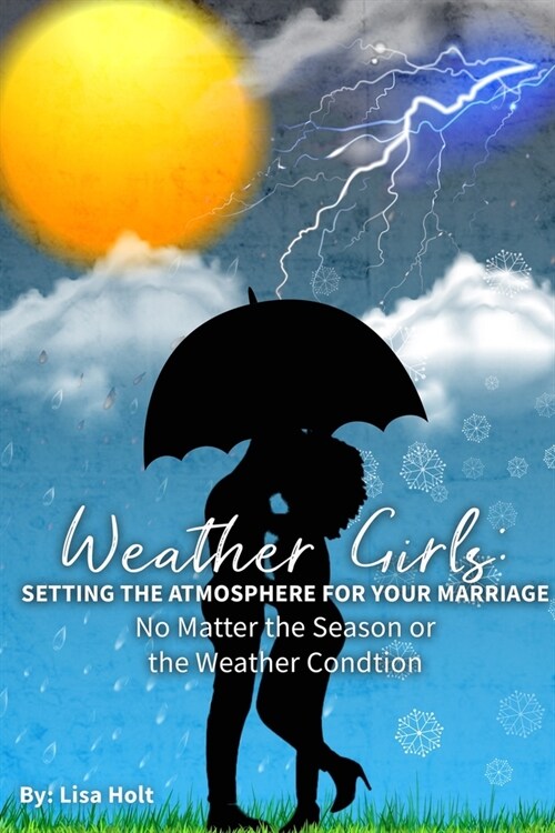 Weather Girls: Setting the Atmosphere For Your Marriage: No Matter the Season or the Weather Condition (Paperback)