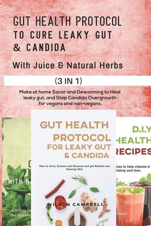 Gut Health Protocol to Cure Leaky Gut and Candida with Juice & Natural Herbs: Make at Home Savor and Deworming to Heal leaky gut, and Stop Candida Ove (Paperback)