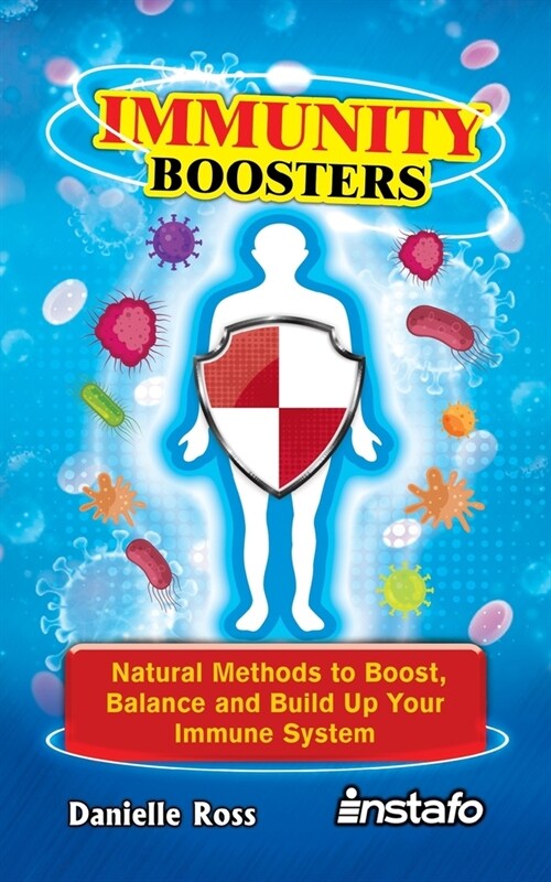 Immunity Boosters: Natural Methods to Boost, Balance and Build Up Your Immune System (Paperback)