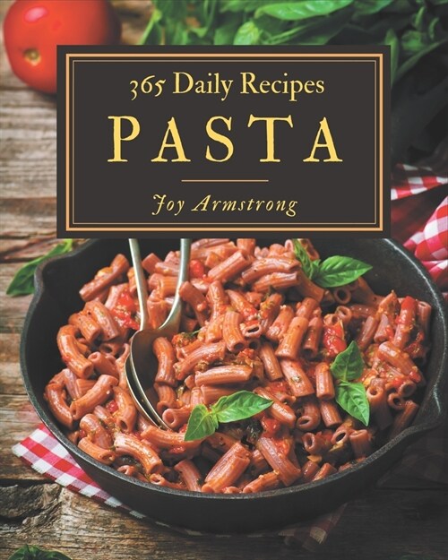 365 Daily Pasta Recipes: Best-ever Pasta Cookbook for Beginners (Paperback)