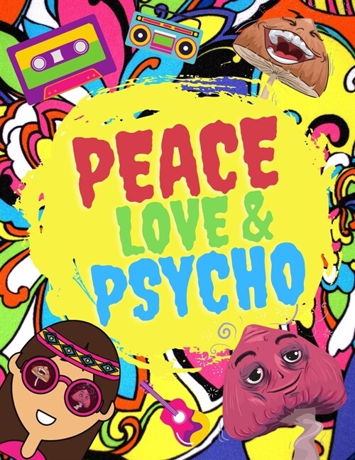 Peace Love & Psycho: Coloring Book For Hippies Who Love Psychedelic (Paperback)