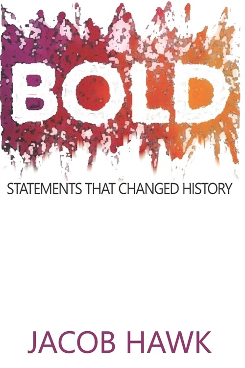 Bold: Statements that Changed History (Paperback)