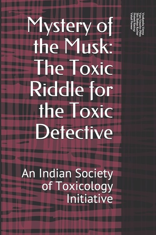 Mystery of the Musk: Toxic Riddle for the Toxic Detective: An Indian Society of Toxicology Initiative (Paperback)