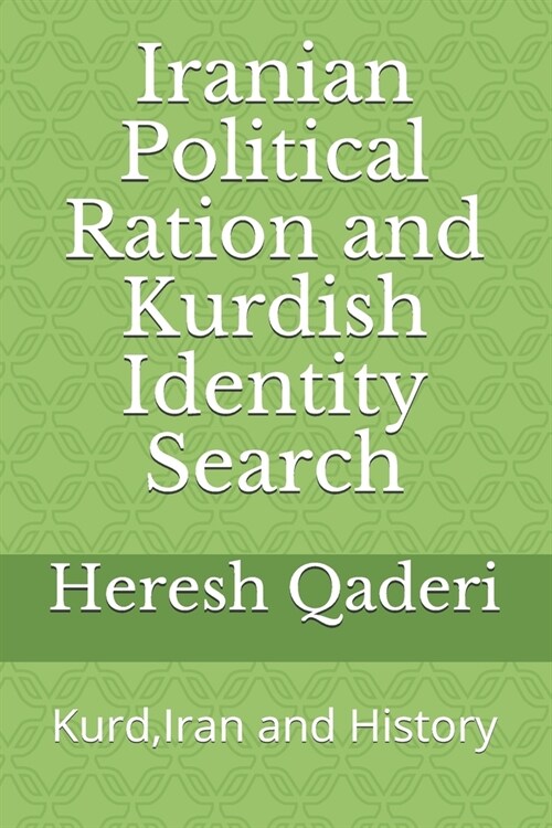Iranian Political Ration and Kurdish Identity Search: Kurd, Iran and History (Paperback)