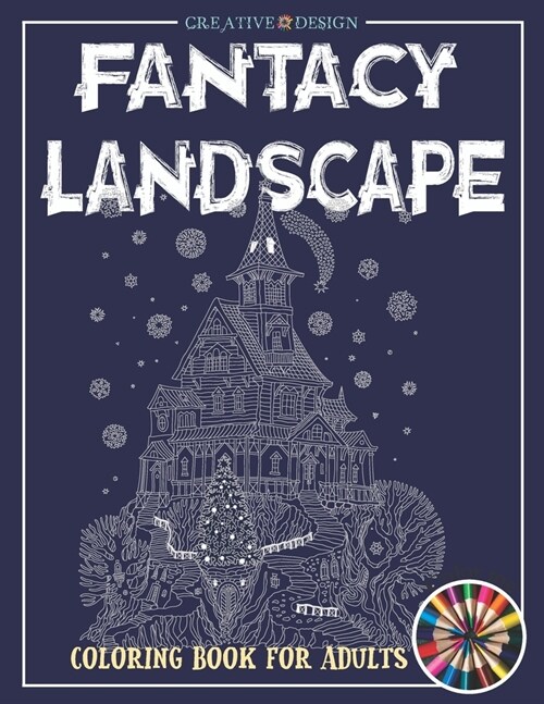 Creative Design Fantacy Landscape Coloring Book: Coloring Book For Adults and Teens Gorgeous Fantasy Landscape Scenes Relaxing, Inspiration. Color me! (Paperback)