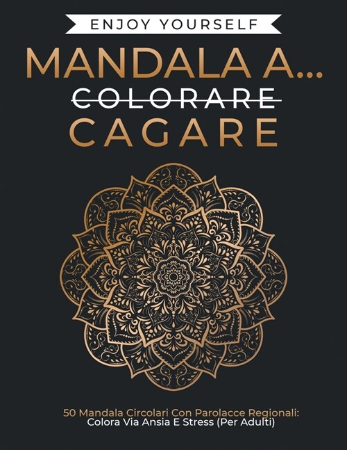 Mandala a...Cagare: 50 Mandala Circolari Con Parolacce Regionali: Colora Via Ansia E Stress (Per Adulti). (Paperback)