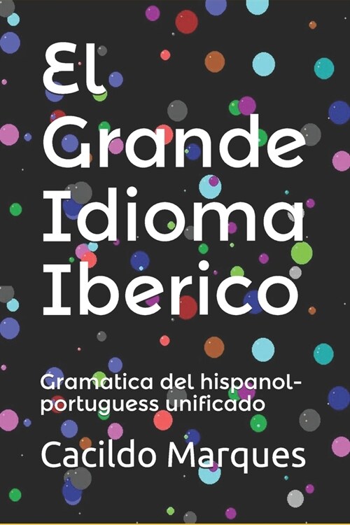El Grande Idioma Iberico: Gramatica del hispanol-portuguess unificado (Paperback)