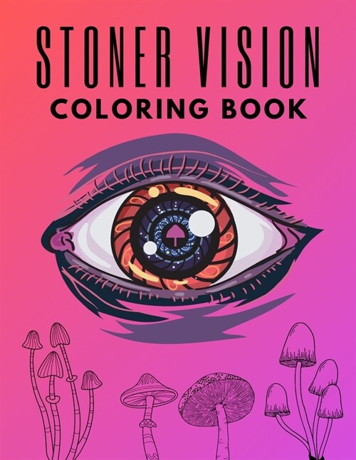 Stoner Vision Coloring Book: Relaxing And Stress Relieving Art For Adults (Paperback)