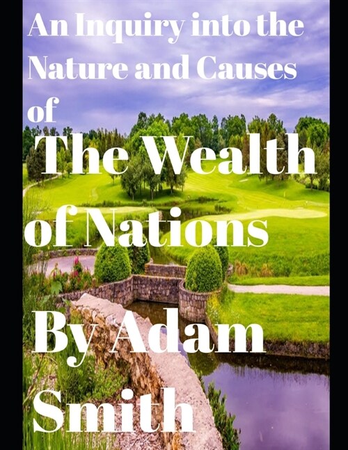 An Inquiry into the Nature and Causes of the Wealth of Nations (annotated) (Paperback)