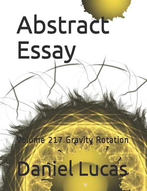 Abstract Essay: Volume 217 Gravity Rotation (Paperback)