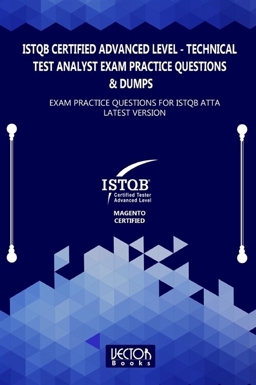 ISTQB Certified Advanced Level Technical Test Analyst Exam Practice Questions & Dumps: Exam Practice Questions for ISTQB ATTA LATEST VERSION (Paperback)