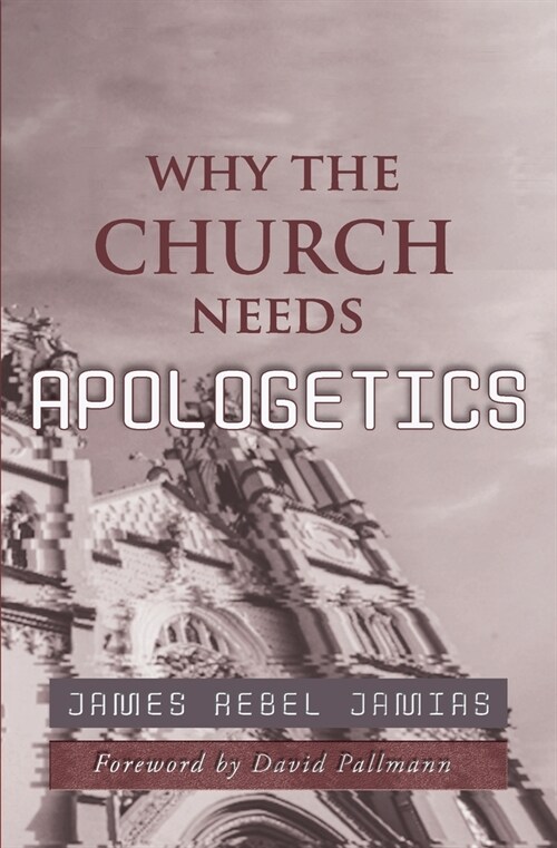 Why the Church Needs Apologetics (Paperback)