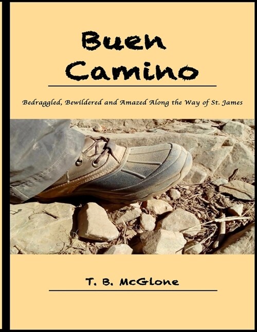 Buen Camino: Bedraggled, Bewildered and Amazed Along the Way of St. James (Paperback)