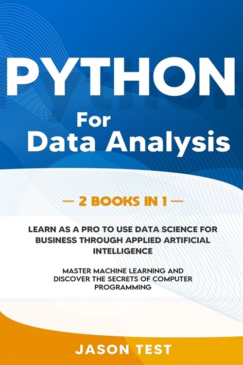 Python for Data Analysis: 2 BOOKS IN 1: The ultimate guide to learn as a PRO to use data science for business through applied artificial intelli (Paperback)
