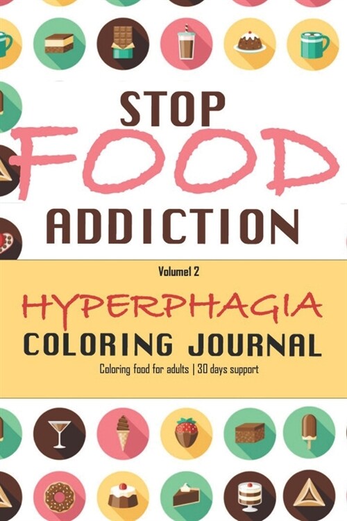 Stop Food Addiction, Hyperphagia Coloring Journal: , coloring food for adults - 30 day support - Volume 2 (Paperback)