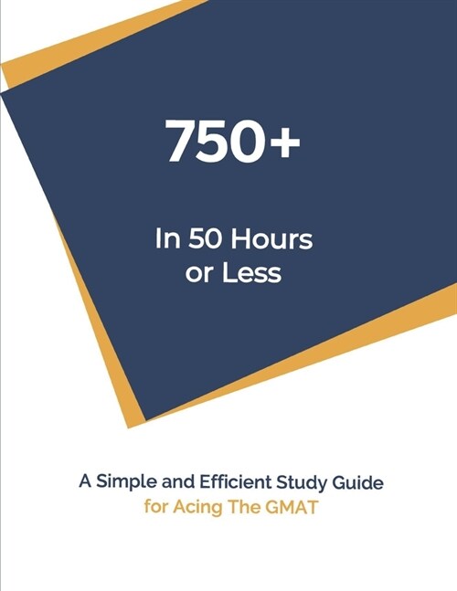 750+ In 50 Hours or Less: Self-Study Guide For Acing The GMAT (Paperback)