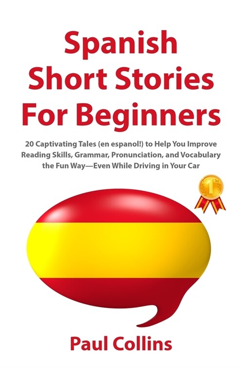Spanish Short Stories for Beginners: 20 Captivating Tales (en espanol!) to Help You Improve Reading Skills, Grammar, Pronunciation, and Vocabulary the (Paperback)