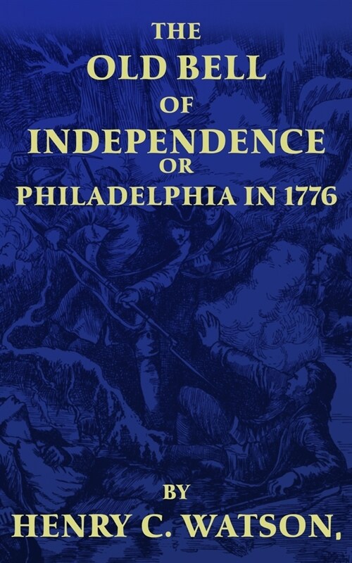 The Old Bell of Independence: OR, Philadelphia in 1776 (Paperback)